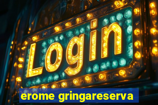 erome gringareserva